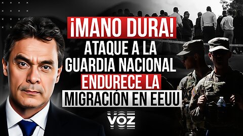 ¡Mano dura! Ataque a la Guardia Nacional endurece la migración en EEUU