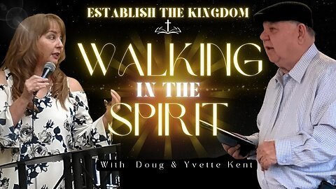 EP 8 Establish the Kingdom , Yvette & Doug Kent -Walking in the Spirit Live Stream