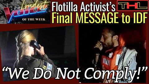 The LOUDEST VOICE of the Week | Flotilla Activist Defies IDF Surrender Order w/ Message of Humanity
