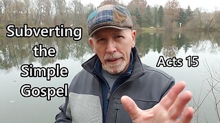 Subverting the Simple Gospel: Acts 15