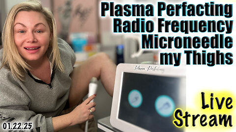 Live Plasma Perfecting Radio Frequency Microneedle Thighs, Code Jessica500 Saves