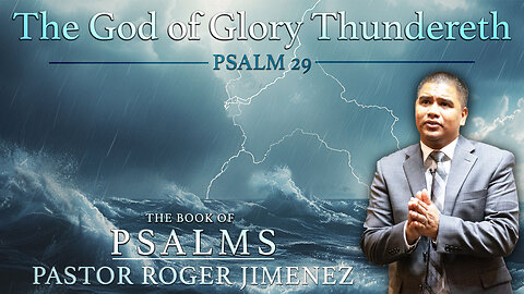 The God of Glory Thundereth (Psalm 29) | Pastor Roger Jimenez