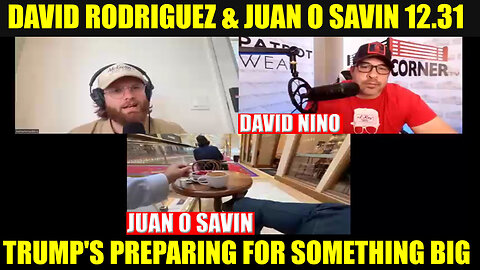 Nino Rodriguez & JAUN O SAVIN 12.31.24: TRUMP'S PREPARING FOR SOMETHING BIG, And We Know