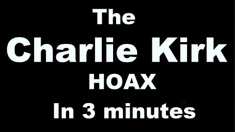 THE CHARLIE KIRK HOAX IN 3 MINUTES