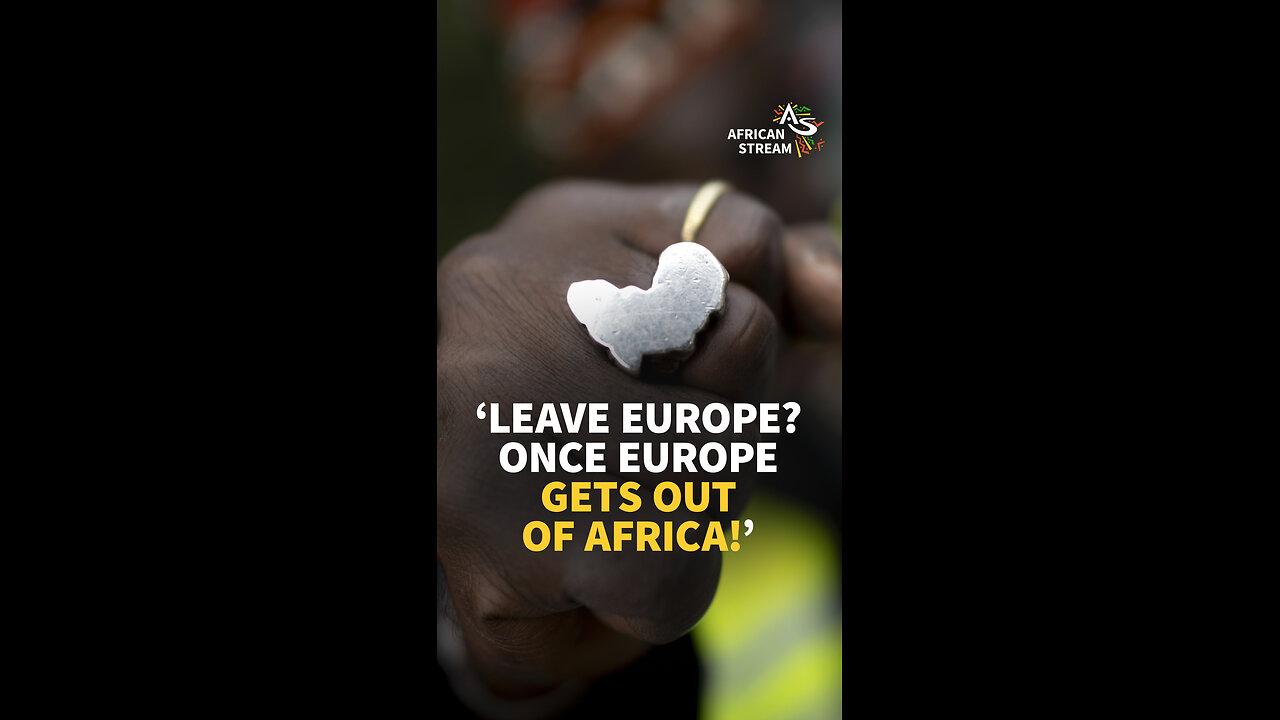 ‘LEAVE EUROPE? ONCE EUROPE GETS OUT OF AFRICA!’