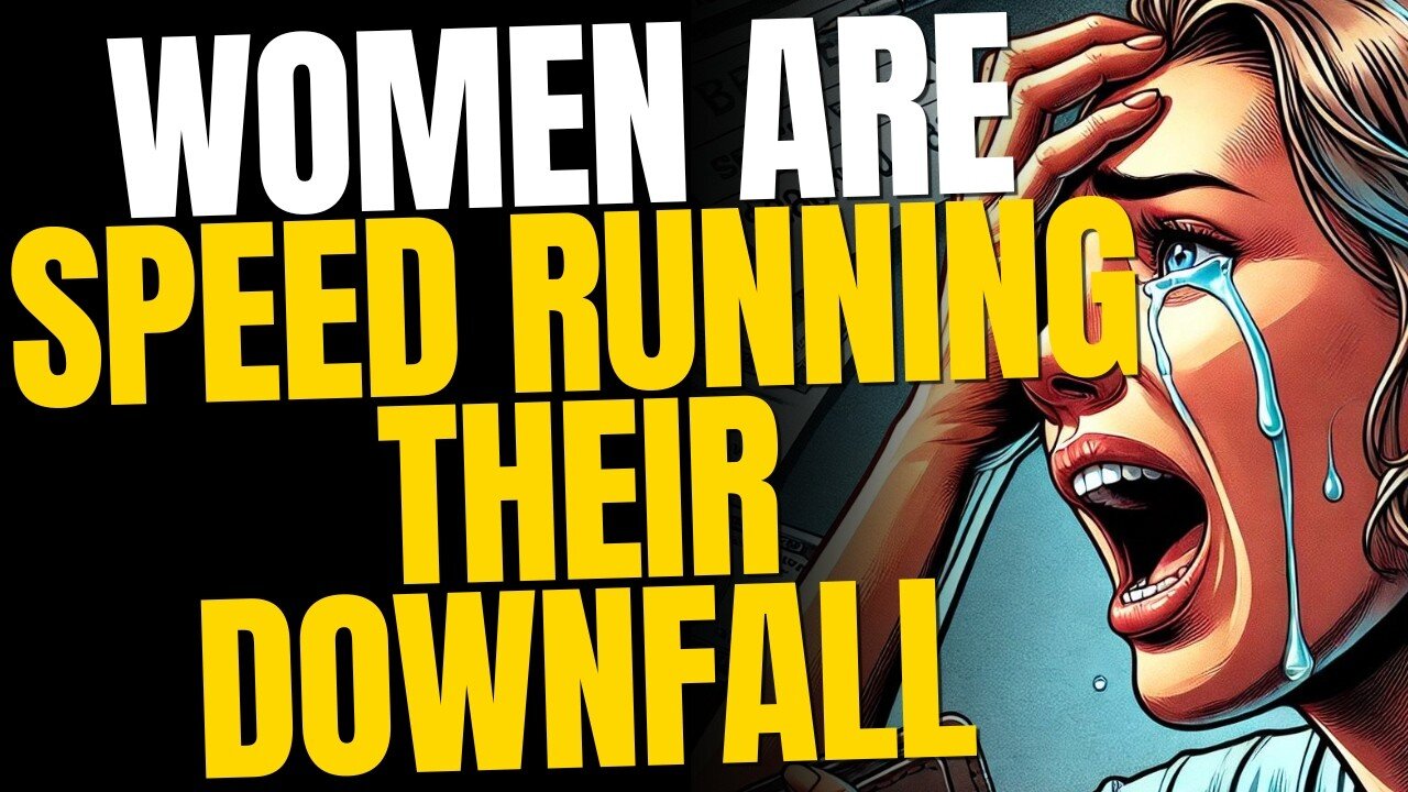 Women are Speed Running Their Downfall
