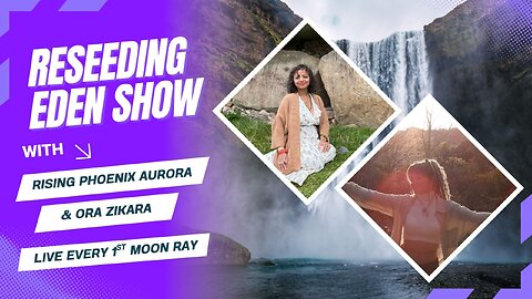 New Show! Reseeding Eden Show! AuroRa & Ora Zikara! Episode 2