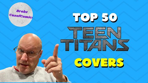 top 50 Teen Titans Covers.
