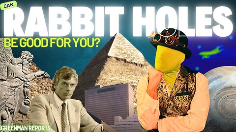 CAN RABBIT HOLES BE GOOD FOR YOU? W/GreenMan Reports