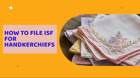 How To File ISF For Handkerchiefs