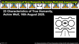 23 Characteristics of True Humanity by Achim Wolf 16th August 2025