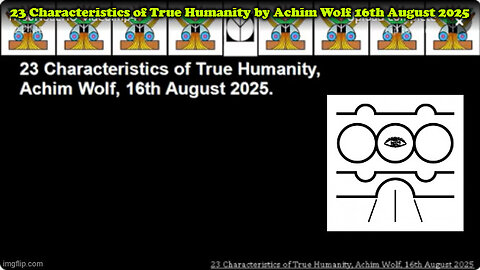 23 Characteristics of True Humanity by Achim Wolf 16th August 2025