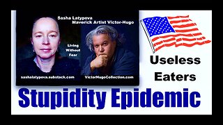 Stupidity Epidemic Useless Eaters Useful Idiots Will Be The First To Go Sasha Latypova Victor Hugo