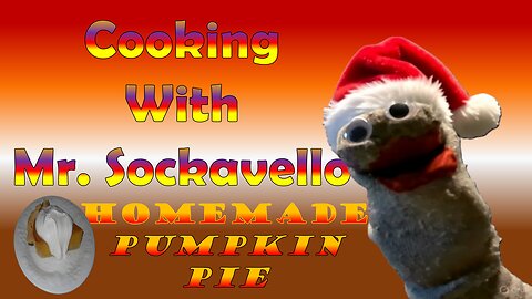 Cooking with Mr. Sockavello - Homemade Pumpkin Pie