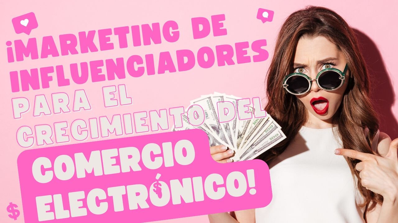 E496 [Español]: ¡MARKETING DE INFLUENCIADORES PARA EL CRECIMIENTO DEL COMERCIO ELECTRÓNICO!