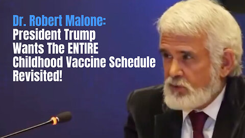 Dr. Robert Malone: President Trump Wants The ENTIRE Childhood Vaccine Schedule Revisited!