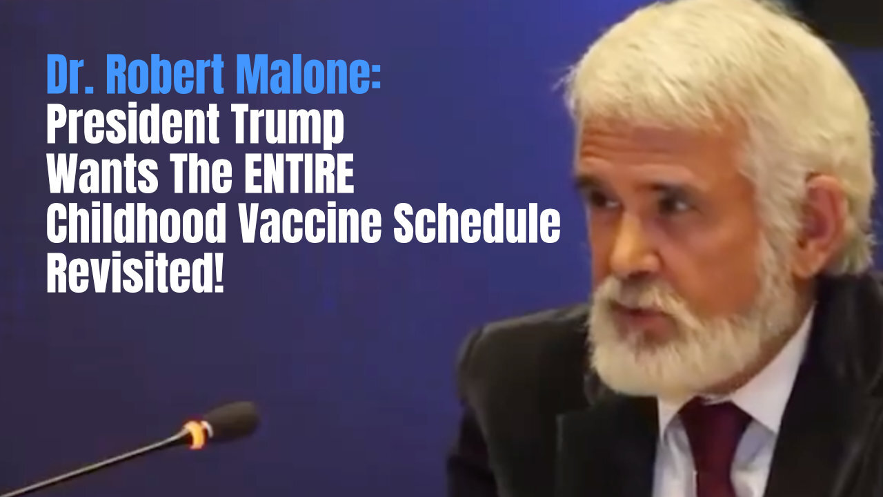 Dr. Robert Malone: President Trump Wants The ENTIRE Childhood Vaccine Schedule Revisited!