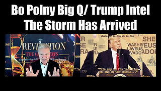 Bo Polny Big Q- Trump Intel - The Storm Has Arrived