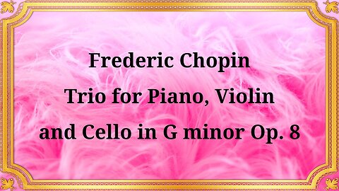 Frédéric Chopin's Trio for Piano, Violin, and Cello in G minor, Op. 8