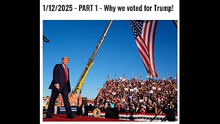 1/12/2025 - PART 1 - Why we voted for Trump!