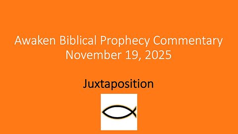 Awaken Biblical Prophecy Commentary – Juxtaposition