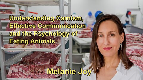 Understanding Carnism: Melanie Joy on Effective Communication and the Psychology of Eating Animals