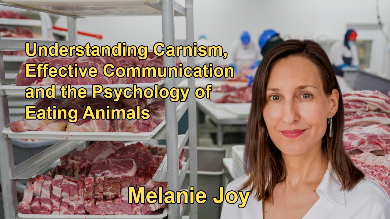 Understanding Carnism: Melanie Joy on Effective Communication and the Psychology of Eating Animals