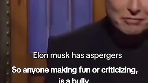 Elon Musk has Aspergers So anyone making fun or criticizing is a bully