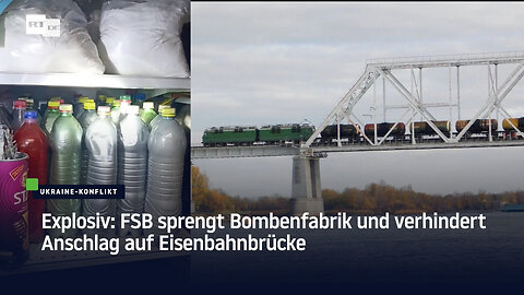 Explosiv: FSB sprengt Bombenfabrik und verhindert Anschlag auf Eisenbahnbrücke