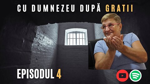 CU DUMNEZEU DUPĂ GRATII | EP 4 | CORNELIA PURCAR