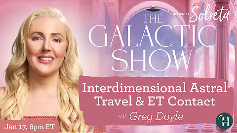 Interdimensional Astral Travel & ET Contact with Greg Doyle 🛸 The Galactic Show hosted by Solreta