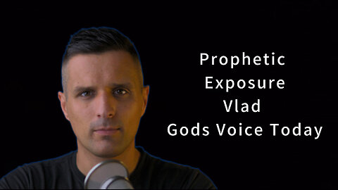 Prophetic Exposure: Vlad- God’s Voice Today