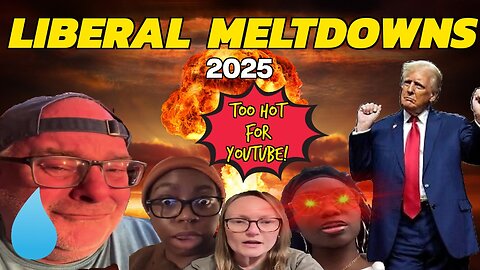 LIBERAL MELTDOWNS 63 | TOO HOT FOR YOUTUBE | Hilarious Reactions To The Left Crying