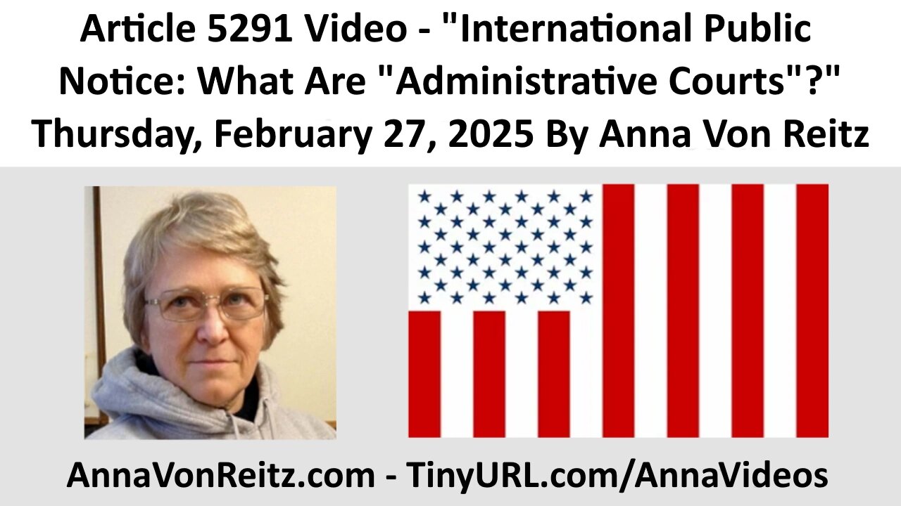 Article 5291 Video- International Public Notice: What Are "Administrative Courts"? By Anna Von Reitz