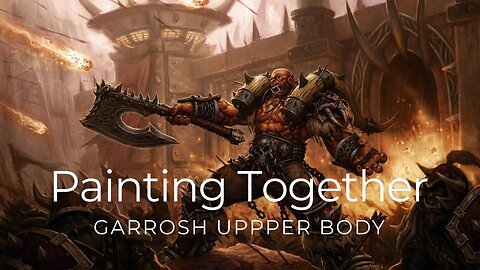 Painting Together: Garrosh Upper Body | World Of Warcraft