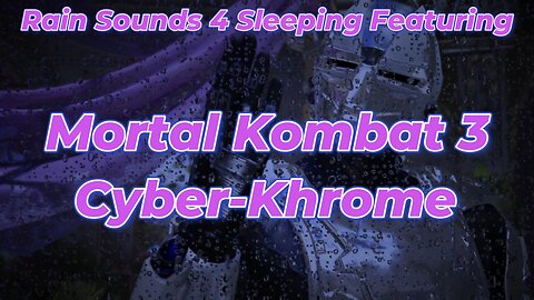 Rain Sounds 4 Sleeping Featuring Mortal Kombat 3 Cyber-Khrome