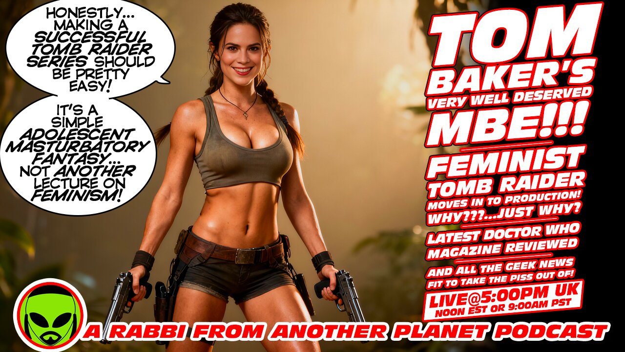 LIVE@5: Feminist Tomb Raider??? Doctor Who Magazine!!! Tom Baker MBE!!!