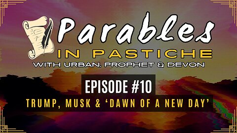 Parables in Pastiche Ep. 10 - Trump, Musk and the "Dawn of a New Day"