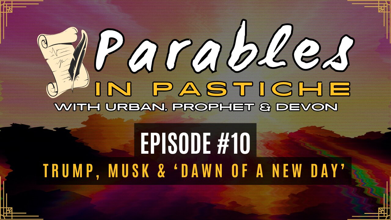 Parables in Pastiche Ep. 10 - Trump, Musk and the "Dawn of a New Day"