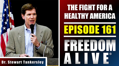The Fight for a Healthy America - Dr. Stewart Tankersley - Freedom Alive® Ep161