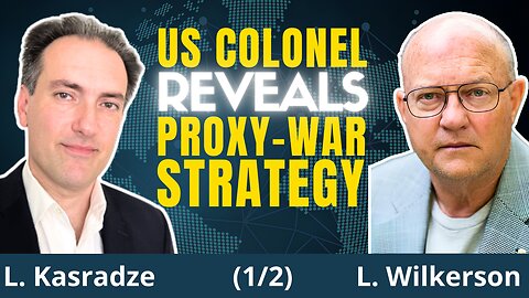 US Plans For MORE Porxy-Wars. Sanctions On Unwilling Pawns | L. Kasradze & Col. L Wilkerson