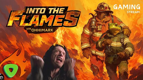 Into The Flames - Firefighting with OhHiMark - 4pm PST / 7pm EST