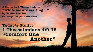 I Thess. 4:9-18 - Comfort One Another - Pastor Lee Fox