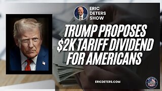 Trump Proposes $2K Tariff Dividend for Americans | Eric Deters Show