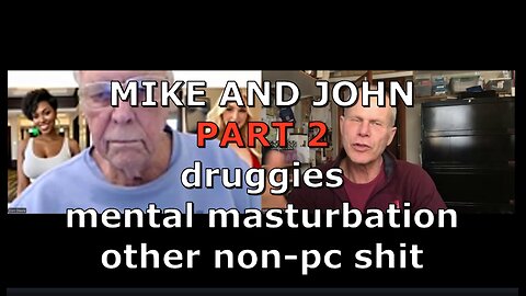 MIKE AND JOHN PART 2 not for snoflaks NON-PC