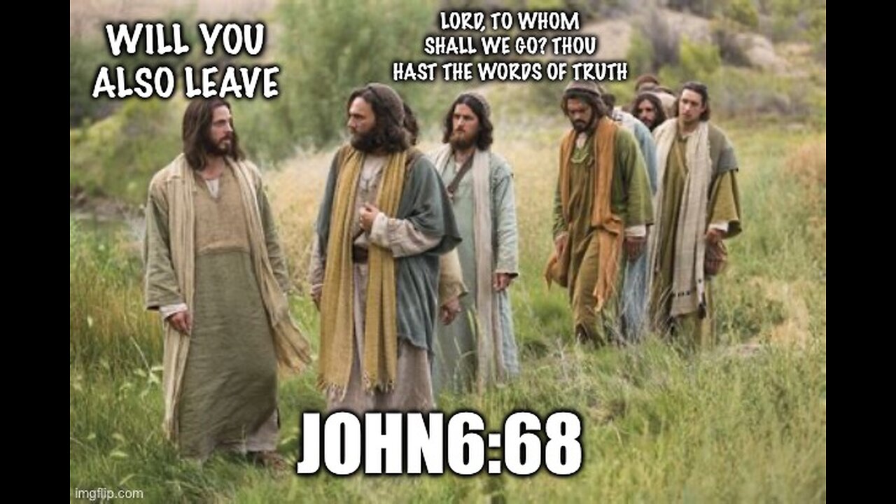 LORD, TO WHOM SHALL WE GO? THOU HAST THE WORDS OF TRUTH… John6:68