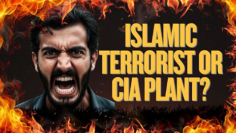 Islamic terrorist or CIA plant?!
