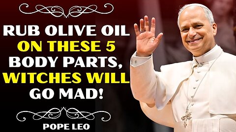 ANOINT These 5 Body Parts with OLIVE OIL – Witchcraft Will Flee Instantly | Pope Leo XIV