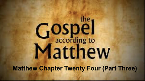 549 Gospel of Matthew Chapter 24 (Part Three)