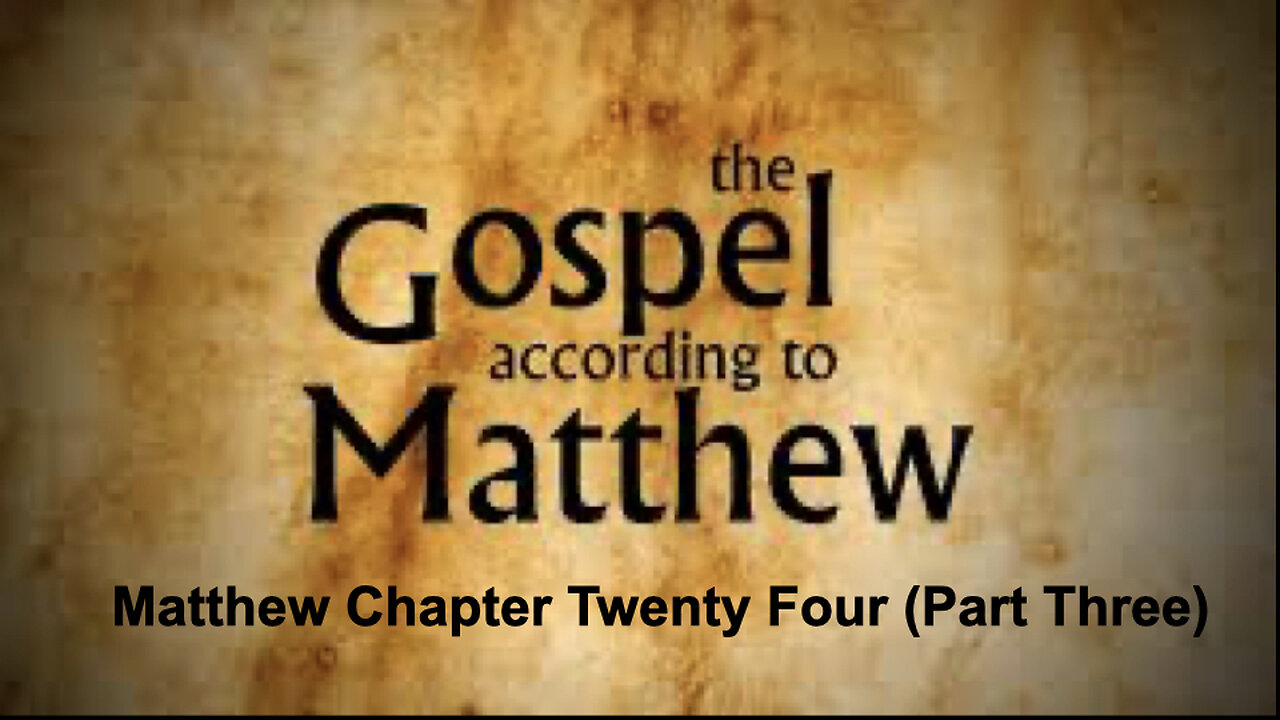 549 Gospel of Matthew Chapter 24 (Part Three)